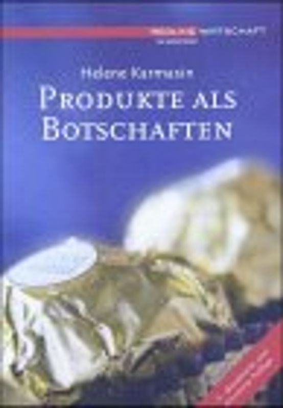 Produkte als Botschaften. Was macht Produkte einzigartig und unverwechselbar. Die Dynamik der Bedürfnisse und die Wünsche der Konsumenten. Die Umsetzung in Produkt- und Werbekonzeption