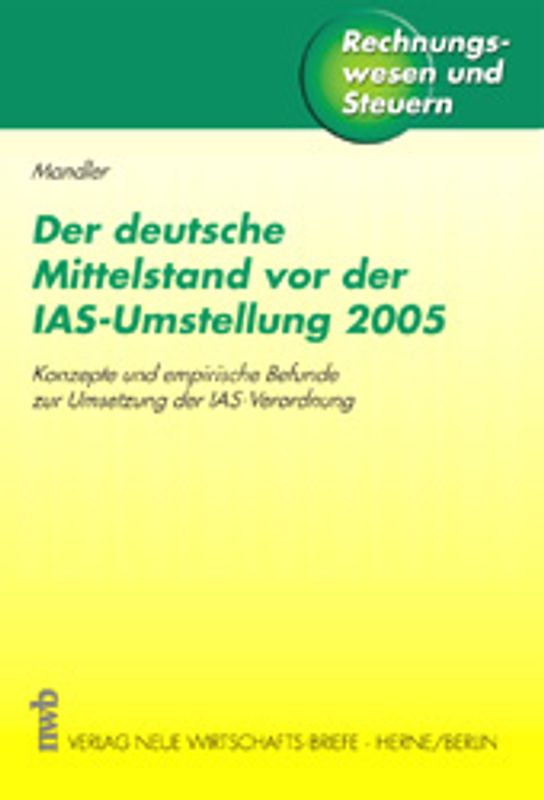 Der deutsche Mittelstand vor der IAS-Umstellung 2005. Konzepte und empirische Befunde zur Umsetzung der IAS-Verordnung.