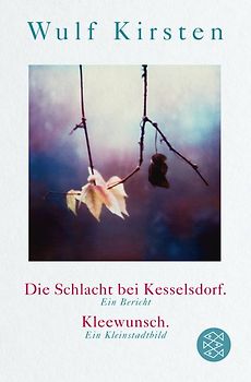 Die Schlacht bei Kesselsdorf. Ein Bericht / Kleewunsch. Ein Kleinstadtbild