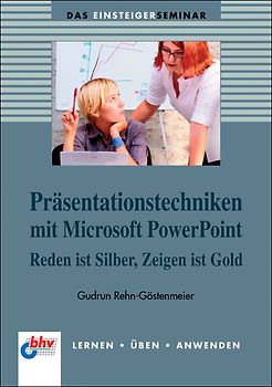Präsentationstechniken mit Microsoft PowerPoint. Reden ist Silber, Zeigen ist Gold