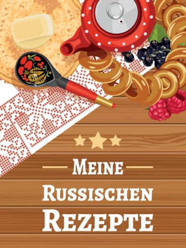 Meine Russischen Rezepte: Rezeptbuch zum Selberschreiben für russische Gerichte wie Blini, Borschtsch und Pelmeni | Kochbuch mit 50 Vorlagen für die Russische Küche und Russland Spezialitäten