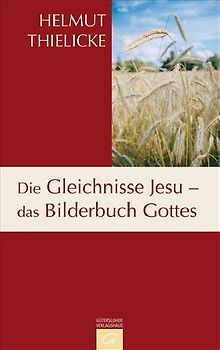 Die Gleichnisse Jesu - das Bilderbuch Gottes
