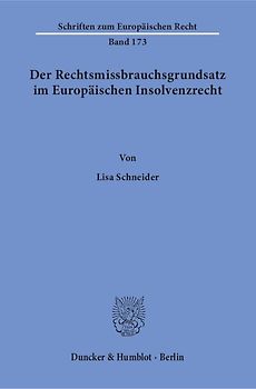 Der Rechtsmissbrauchsgrundsatz im Europäischen Insolvenzrecht.