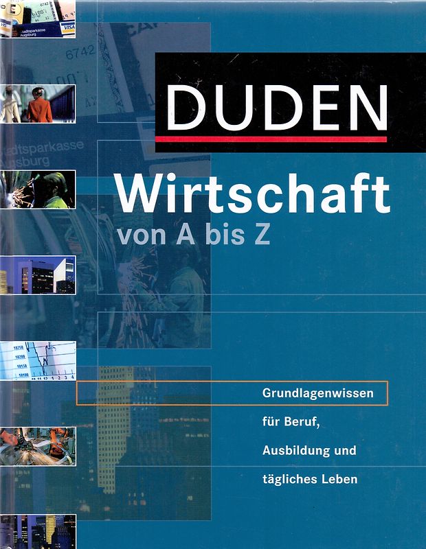 Duden Wirtschaft von A bis Z. Grundlagenwissen für Beruf, Ausbildung und tägliches Leben