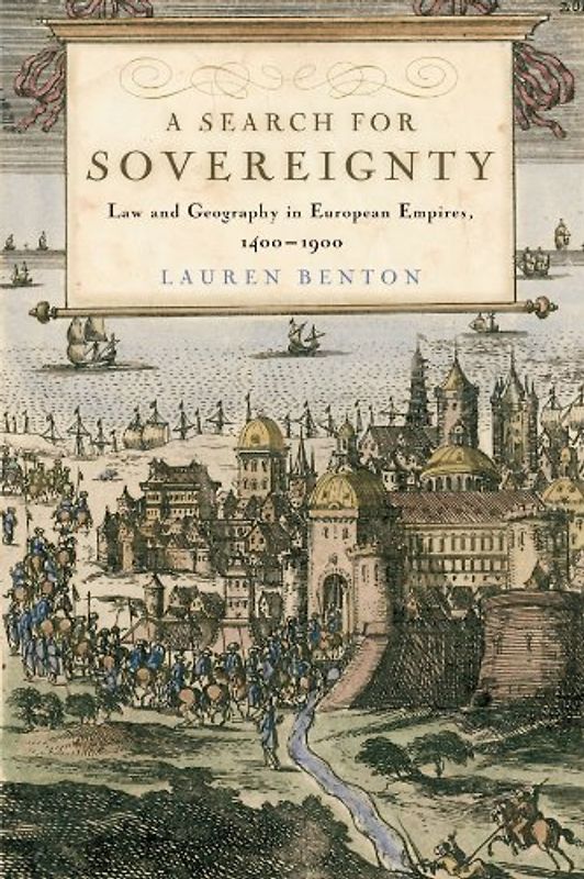 A Search for Sovereignty: Law and Geography in European Empires, 1400-1900 - Lauren Benton