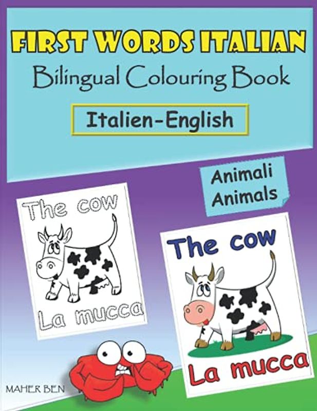 First Words Italian: Bilingual colouring book( Italien-English): Animals: Colour & Learn Easy Italien Words for children| Amazing Fun with Animals | ... for Toddlers. (Italian for kids, Band 3)