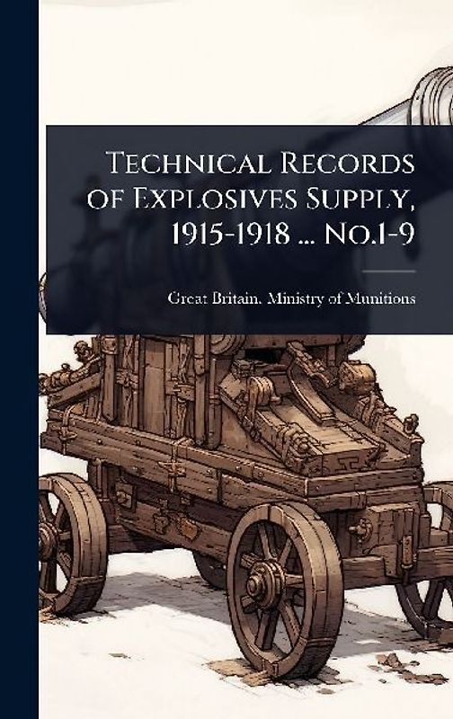 Technical Records of Explosives Supply, 1915-1918 ... No.1-9