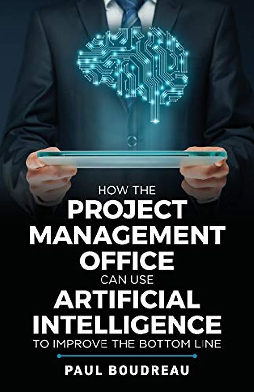 How the Project Management Office Can Use Artificial Intelligence to Improve the Bottom Line