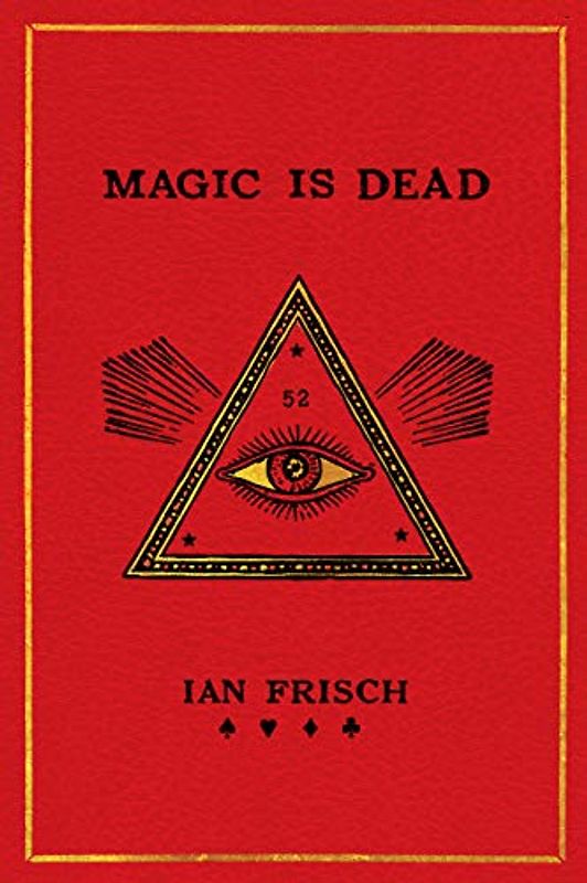 Magic Is Dead: My Journey into the World's Most Secretive Society of Magicians