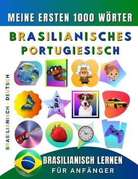Brasilianisches Portuguesich lernen für Anfänger, meine ersten 1000 Wörter: Zweisprachiges Brasilianisch-Deutsch-Lernbuch für Kinder und Erwachsene