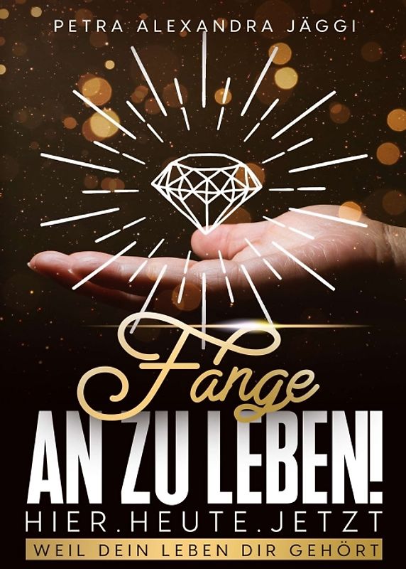 Fange an zu leben. Hier. Heute. Jetzt.