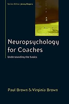 Neuropsychology For Coaches: Understanding The Basics (Coaching in Practice)