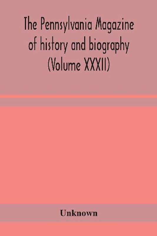The Pennsylvania Magazine Of History And Biography (Volume Xxxii)
