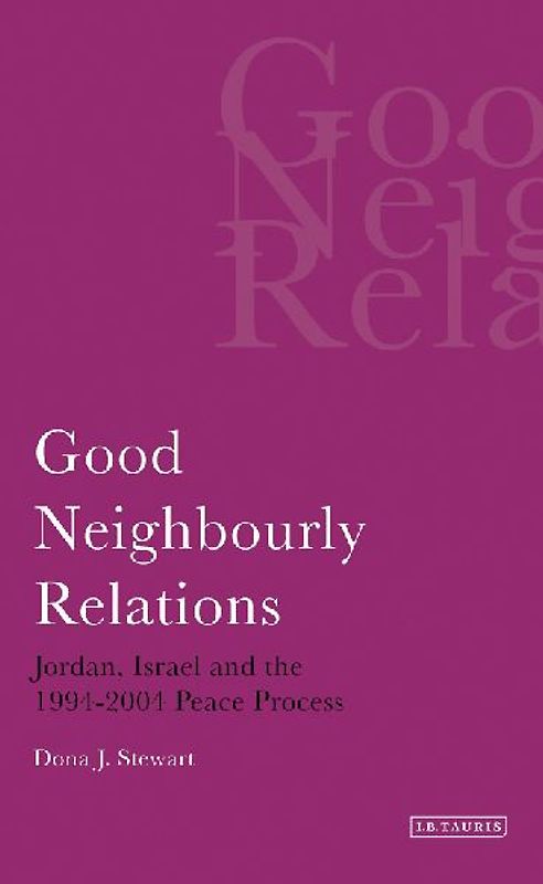 Good Neighbourly Relations Jordan, Israel and the 1994-2004 Peace Process