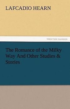 The Romance of the Milky Way And Other Studies & Stories