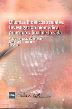 Dilemas bioéticos actuales : investigación biomédica, principio y final de la vida