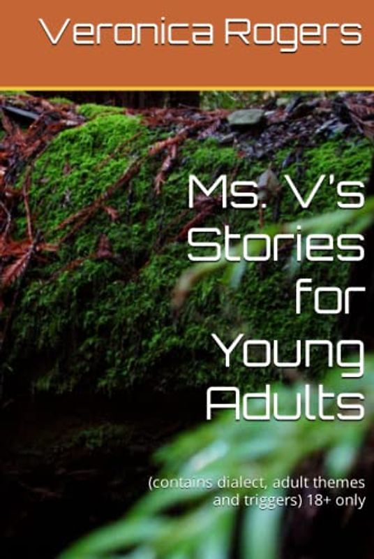 Ms. V’s Stories for Young Adults: (contains dialect, adult themes and triggers) 18+ only
