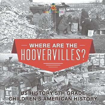 Where are the Hoovervilles? US History 5th Grade | Children's American History