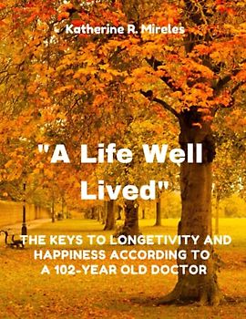 "A Life Well Lived": The Keys to Longevity and Happiness, According to a 102-Year-Old doctor