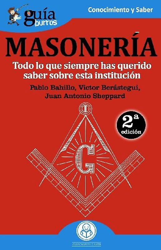 Guíaburros la masonería : todo lo que siempre has querido saber sobre esta institución