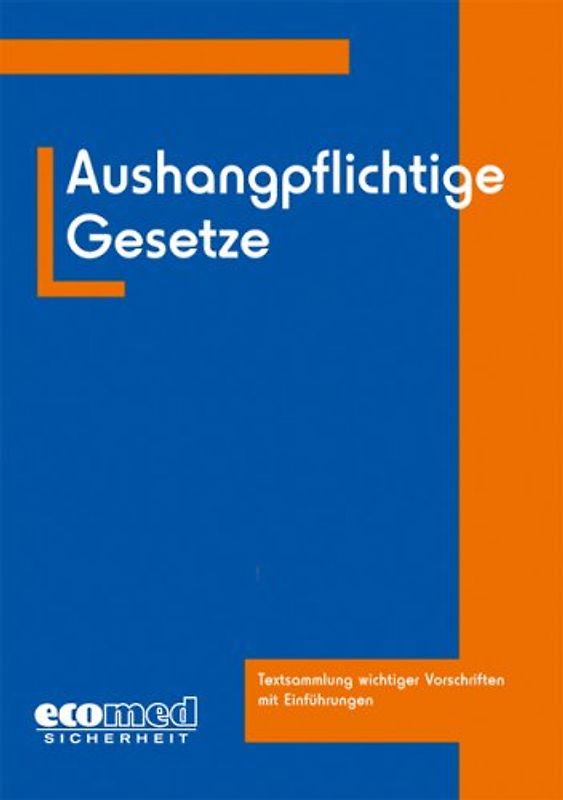 Aushangpflichtige Gesetze. Textsammlung wichtiger Vorschriften mit Einführungen