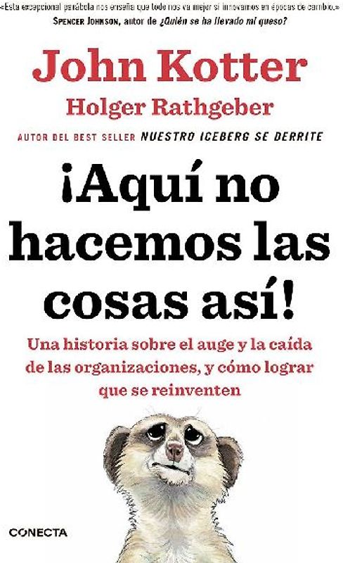 ¡Aquí no hacemos las cosas así! : una historia sobre el auge y la caída de las organizaciones, y cómo lograr que se reinventen