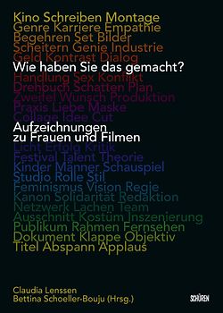 Wie haben Sie das gemacht? Aufzeichnungen zu Frauen und Filmen