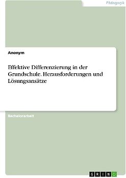 Effektive Differenzierung in der Grundschule. Herausforderungen und Lösungsansätze