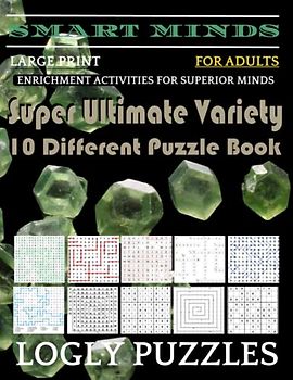 Smart Minds -Variety 10 Different Puzzle Book For Adults: Ultimate Variety Puzzles Large-Print Word Search, Word Maze .Word Spiral ,Word Angles, ... Crossword And Sudoku Easy , Medium And Hard