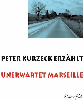 Unerwartet Marseille. Peter Kurzeck erzählt
