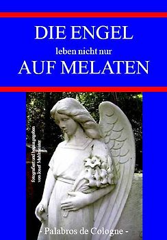 Die Engel leben nicht nur auf Melaten. Kleiner Wegweiser zu den schönsten Engeln auf Melaten und anderen Kölner Friedhöfen