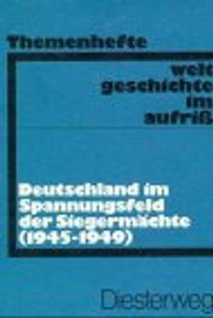 Weltgeschichte im Aufriss / Deutschland im Spannungsfeld der Siegermächte (1945-1949). Neubearbeitung. Ausgabe in Themenheften