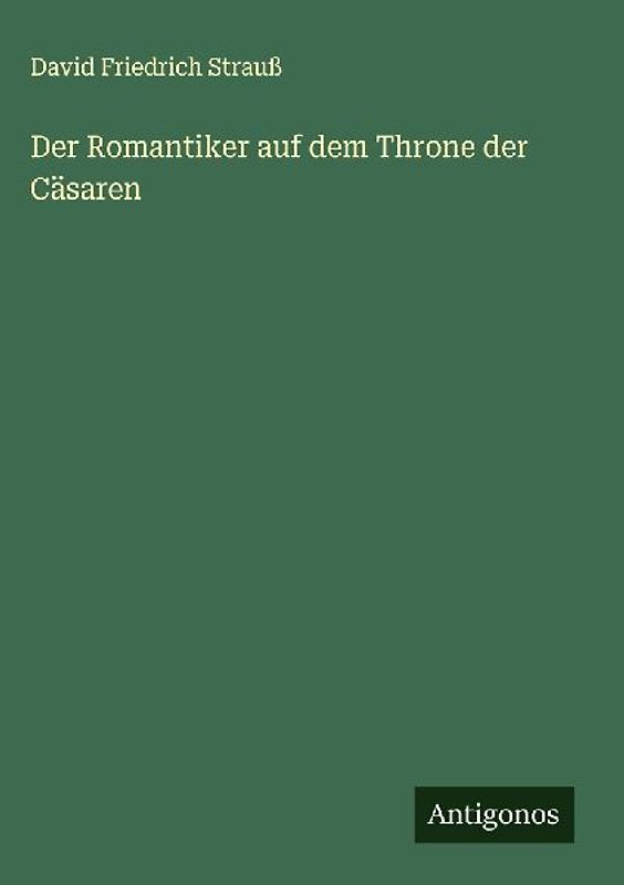 Der Romantiker auf dem Throne der Cäsaren