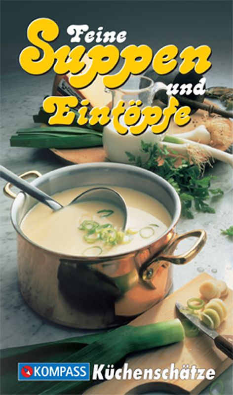 Feine Suppen und Eintöpfe. Die beliebtesten Suppen und Eintöpfe
