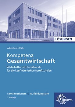 Lösungen zu 47014 Kompetenz Gesamtwirtschaft Lernsituationen 1. Ausbildungsjahr