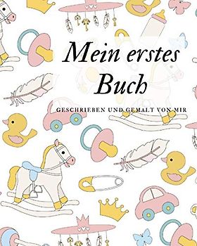 Mein erstes Buch geschrieben und gemalt von mir: das Schreibbuch für Kinder mit Platz für die eigene Zeichnung dazu