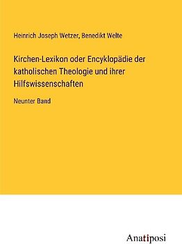 Kirchen-Lexikon oder Encyklopädie der katholischen Theologie und ihrer Hilfswissenschaften