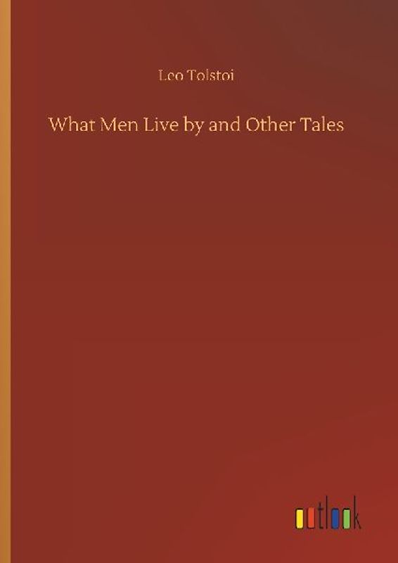 What Men Live by and Other Tales
