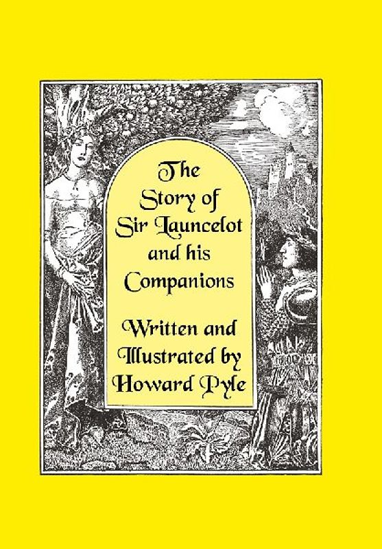 The Story of Sir Launcelot and His Companions [Illustrated by Howard Pyle]
