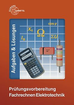 Prüfungsvorbereitung Fachrechnen Elektrotechnik. Aufgaben & Lösungen