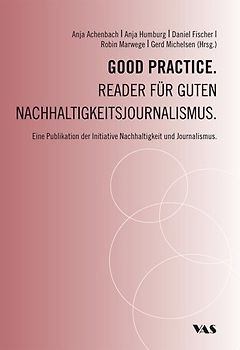 Good Practice. Reader für guten Nachhaltigkeitsjournalismus