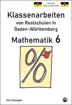 Mathematik 6, Klassenarbeiten von Realschulen in Baden-Württemberg mit Lösungen