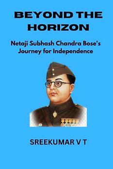 Beyond the Horizon: Netaji Subhash Chandra Bose's Journey for Independence