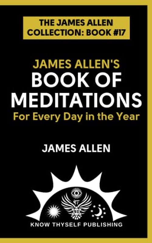 James Allen's Book of Meditations for Every Day in the Year: (The James Allen Collection: Book #17)
