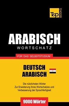 Wortschatz Deutsch - Ägyptisch-Arabisch für das Selbststudium - 9000 Wörter (German Collection, Band 14)