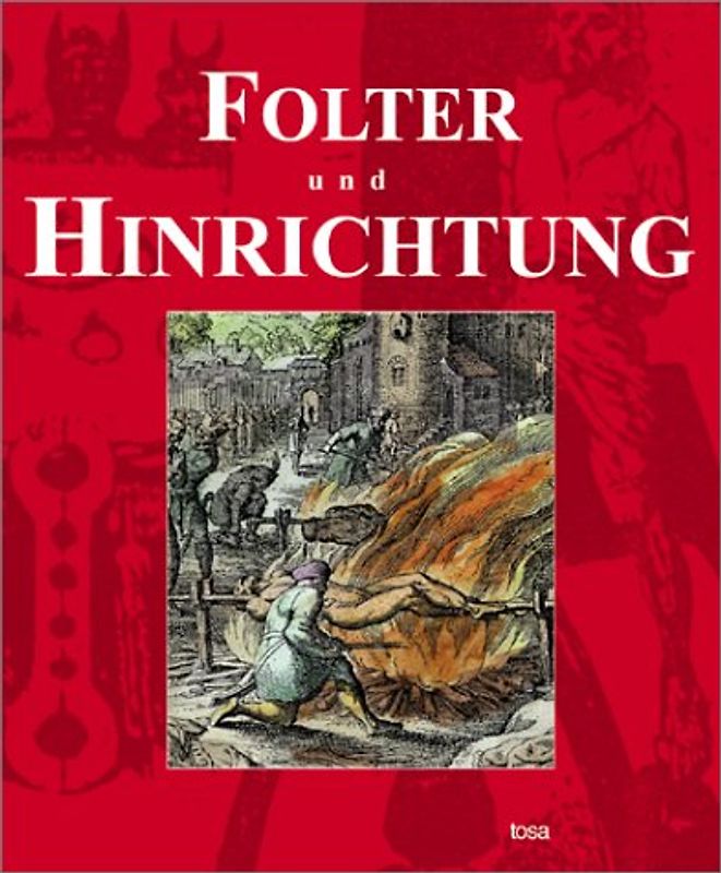 Die Geschichte der Folter und Hinrichtung