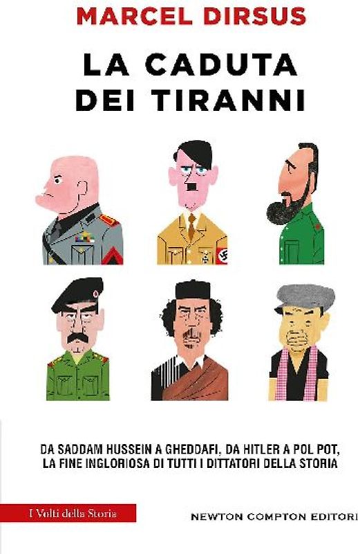 La caduta dei tiranni. Da Saddam Hussein a Gheddafi, da Hitler a Pol Pot, la fine ingloriosa di tutti i dittatori della storia