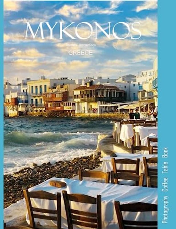 MYKONOS GREECE Photography Coffee Table Book: A mind-blowing tour of Mykonos Island,Greece Photography Coffee Table Book: for People Of All Ages Who Love Tourism & Travel. Paperback.June 28,2023.
