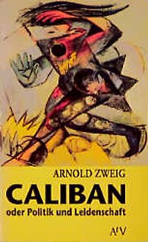 Caliban oder Politik und Leidenschaft. Versuch über die menschliche Gruppenleidenschaft dargetan am Antisemitismus. (Dokument und Essay)