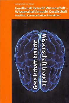 Gesellschaft braucht Wissenschaft - Wissenschaft braucht Gesellschaft: Mobilität, Kommunikation, Interaktion - Ludwig Schultz [Taschenbuch]